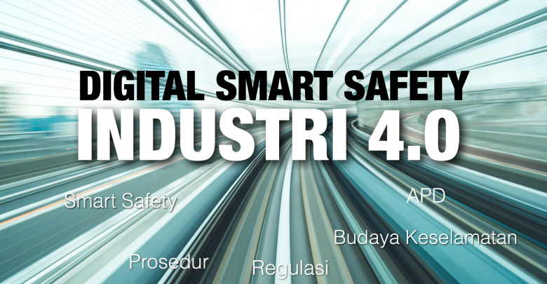 Digital Smart Safety- Keselamtan Kerja-Revolusi Industri 4.0